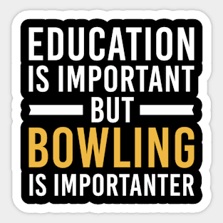 Education Is Important But Bowling Is Importanter, Funny Bowling Lover Gift Sticker